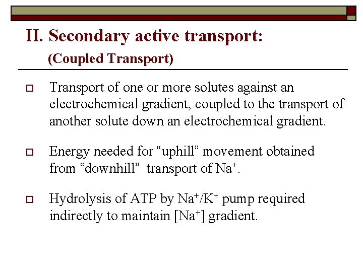 II. Secondary active transport: (Coupled Transport) o Transport of one or more solutes against