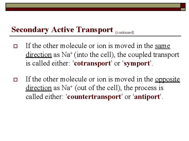 Secondary Active Transport (continued) o If the other molecule or ion is moved in