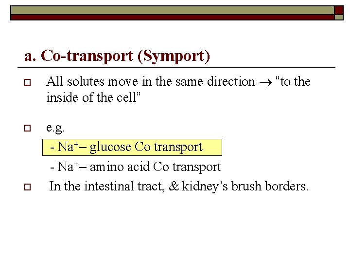 a. Co-transport (Symport) o o o All solutes move in the same direction “to