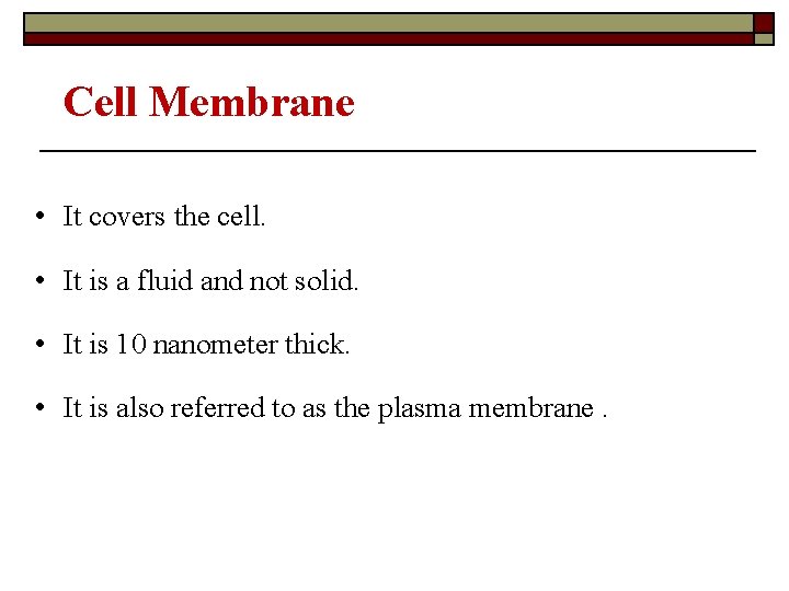 Cell Membrane • It covers the cell. • It is a fluid and not