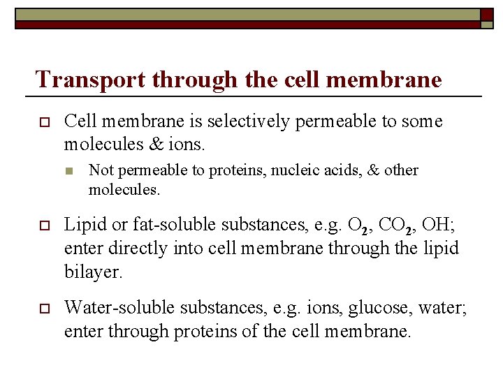 Transport through the cell membrane o Cell membrane is selectively permeable to some molecules