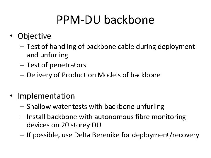 PPM-DU backbone • Objective – Test of handling of backbone cable during deployment and