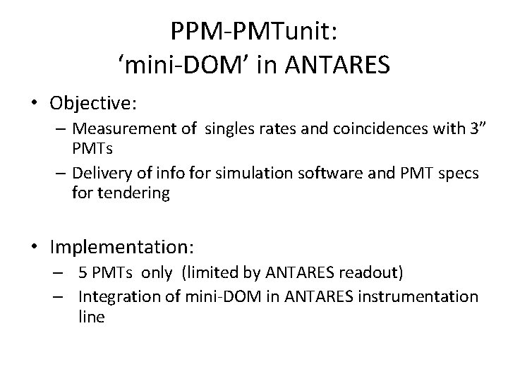 PPM-PMTunit: ‘mini-DOM’ in ANTARES • Objective: – Measurement of singles rates and coincidences with