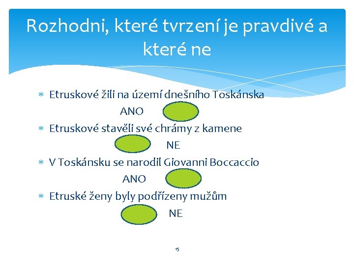 Rozhodni, které tvrzení je pravdivé a které ne Etruskové žili na území dnešního Toskánska