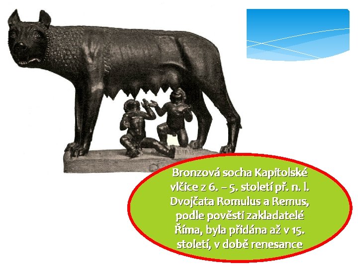 Bronzová socha Kapitolské vlčice z 6. – 5. století př. n. l. Dvojčata Romulus