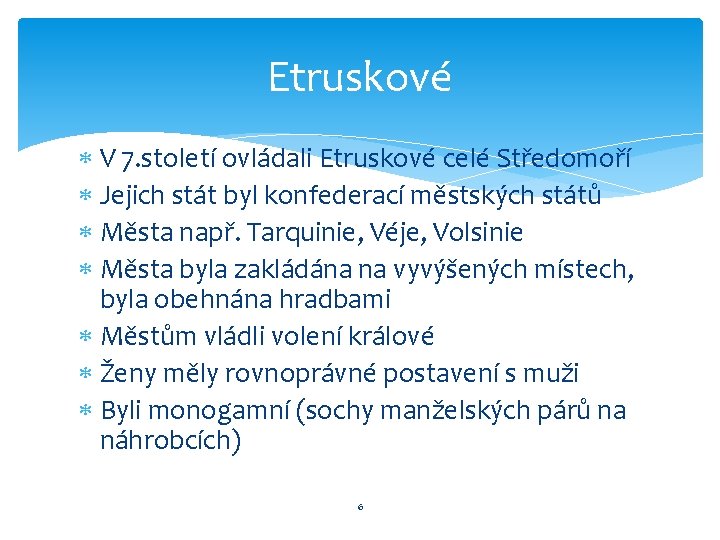 Etruskové V 7. století ovládali Etruskové celé Středomoří Jejich stát byl konfederací městských států