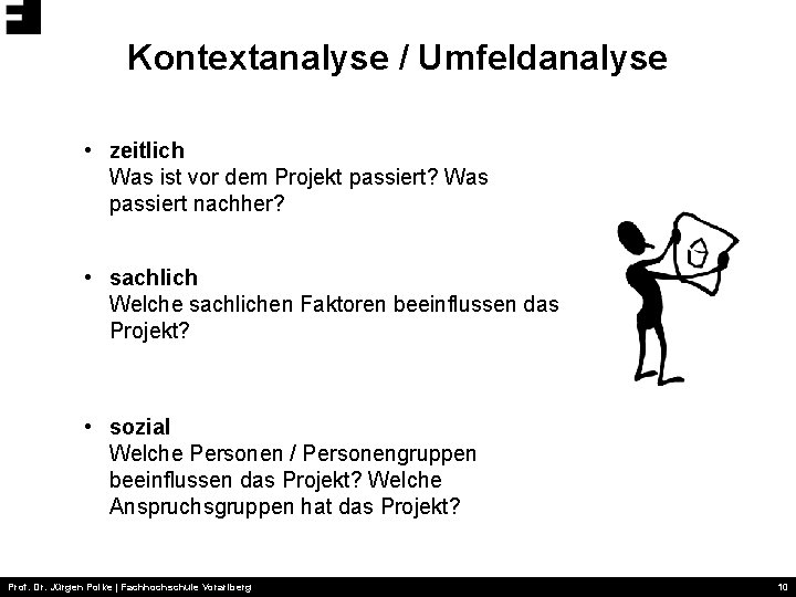 Kontextanalyse / Umfeldanalyse • zeitlich Was ist vor dem Projekt passiert? Was passiert nachher?