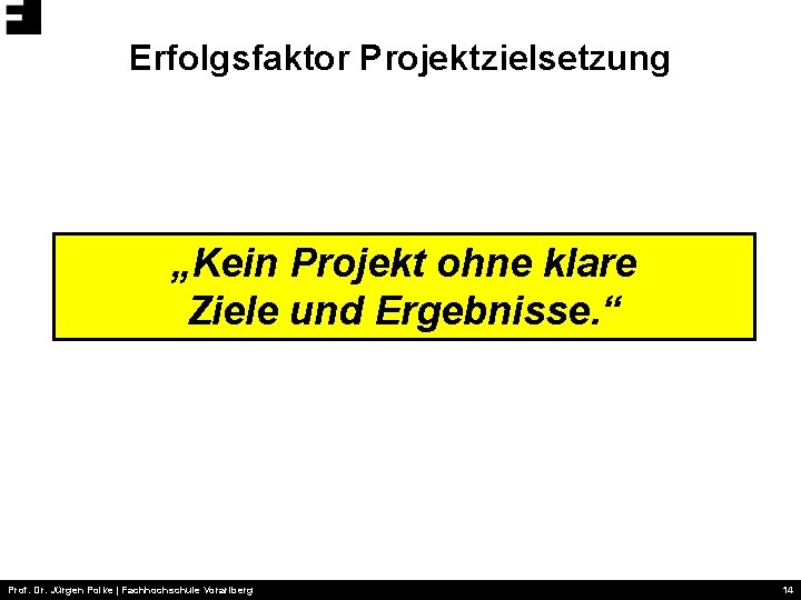 Erfolgsfaktor Projektzielsetzung „Kein Projekt ohne klare Ziele und Ergebnisse. “ Prof. Dr. Jürgen Polke