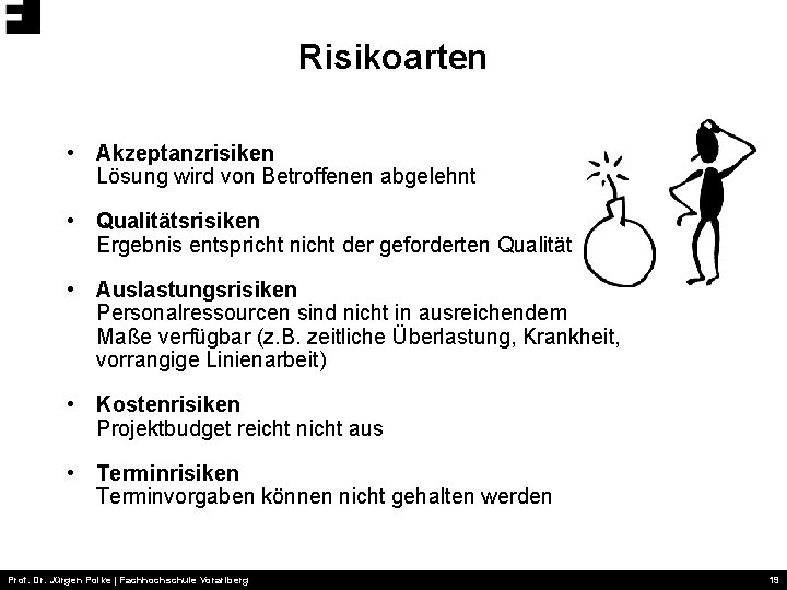 Risikoarten • Akzeptanzrisiken Lösung wird von Betroffenen abgelehnt • Qualitätsrisiken Ergebnis entspricht nicht der