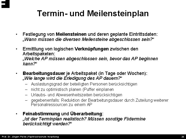 Termin- und Meilensteinplan • Festlegung von Meilensteinen und deren geplante Eintrittsdaten: „Wann müssen die