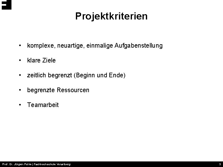 Projektkriterien • komplexe, neuartige, einmalige Aufgabenstellung • klare Ziele • zeitlich begrenzt (Beginn und