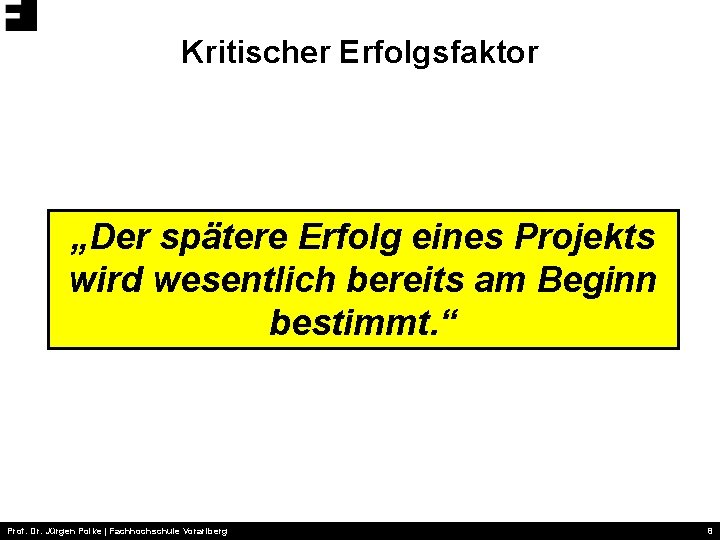 Kritischer Erfolgsfaktor „Der spätere Erfolg eines Projekts wird wesentlich bereits am Beginn bestimmt. “