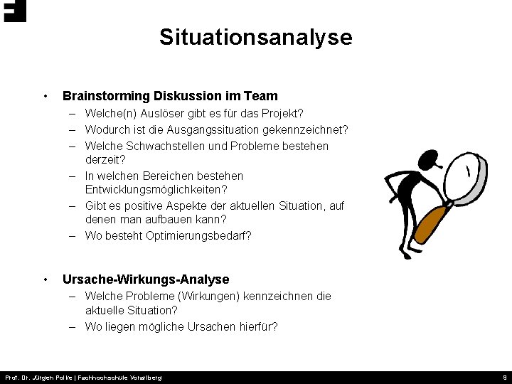 Situationsanalyse • Brainstorming Diskussion im Team – Welche(n) Auslöser gibt es für das Projekt?