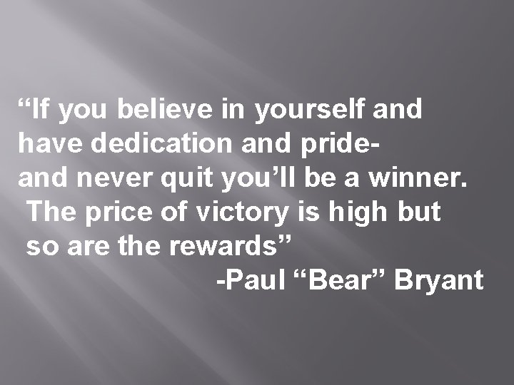 “If you believe in yourself and have dedication and prideand never quit you’ll be “If you believe in yourself and have dedication and prideand never quit you’ll be