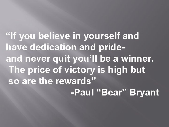 “If you believe in yourself and have dedication and prideand never quit you’ll be