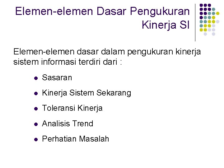 Elemen-elemen Dasar Pengukuran Kinerja SI Elemen-elemen dasar dalam pengukuran kinerja sistem informasi terdiri dari