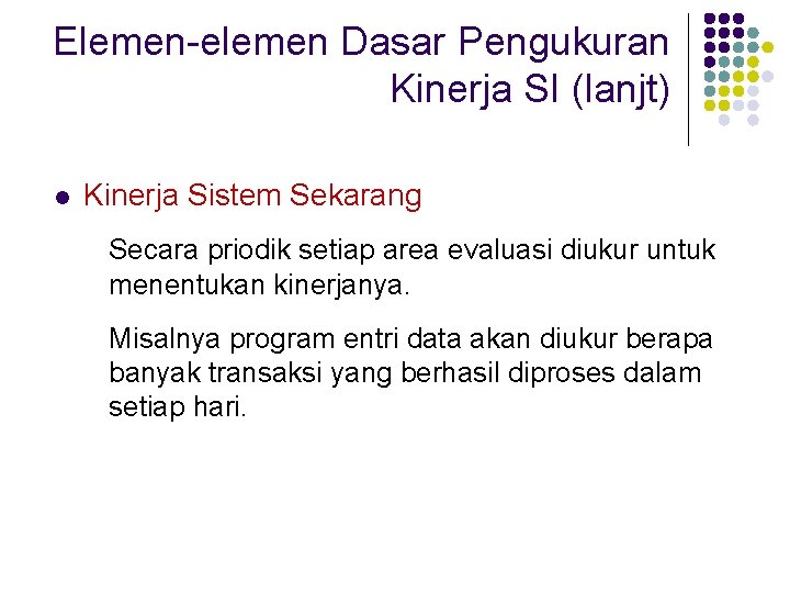 Elemen-elemen Dasar Pengukuran Kinerja SI (lanjt) l Kinerja Sistem Sekarang Secara priodik setiap area
