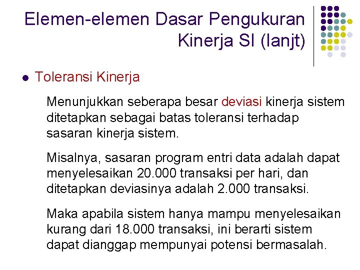 Elemen-elemen Dasar Pengukuran Kinerja SI (lanjt) l Toleransi Kinerja Menunjukkan seberapa besar deviasi kinerja
