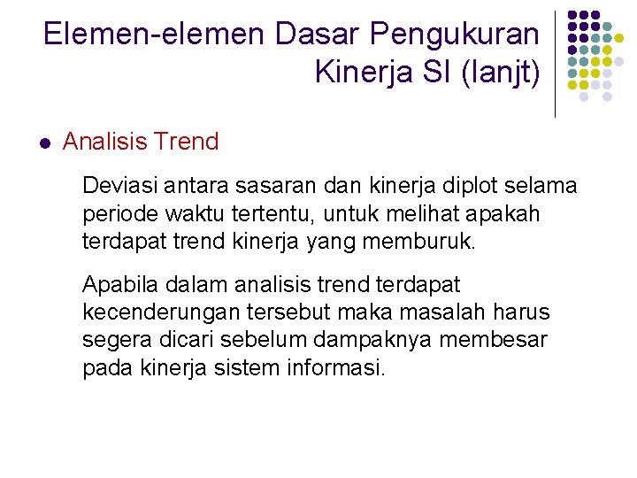 Elemen-elemen Dasar Pengukuran Kinerja SI (lanjt) l Analisis Trend Deviasi antara sasaran dan kinerja