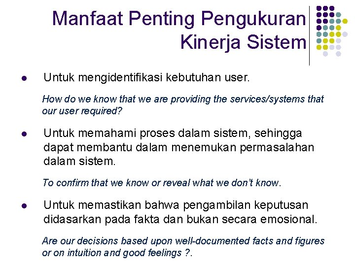 Manfaat Penting Pengukuran Kinerja Sistem l Untuk mengidentifikasi kebutuhan user. How do we know