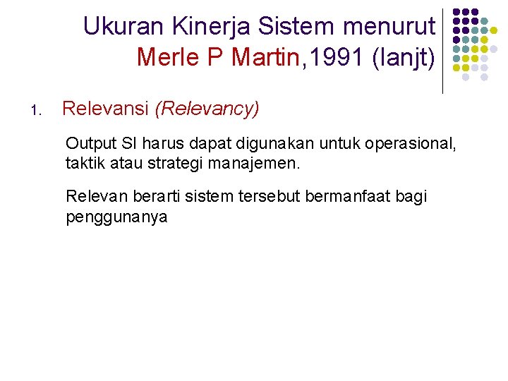 Ukuran Kinerja Sistem menurut Merle P Martin, 1991 (lanjt) 1. Relevansi (Relevancy) Output SI