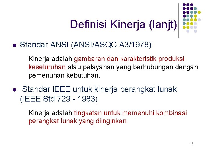 Definisi Kinerja (lanjt) l Standar ANSI (ANSI/ASQC A 3/1978) Kinerja adalah gambaran dan karakteristik