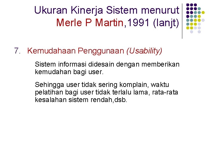 Ukuran Kinerja Sistem menurut Merle P Martin, 1991 (lanjt) 7. Kemudahaan Penggunaan (Usability) Sistem