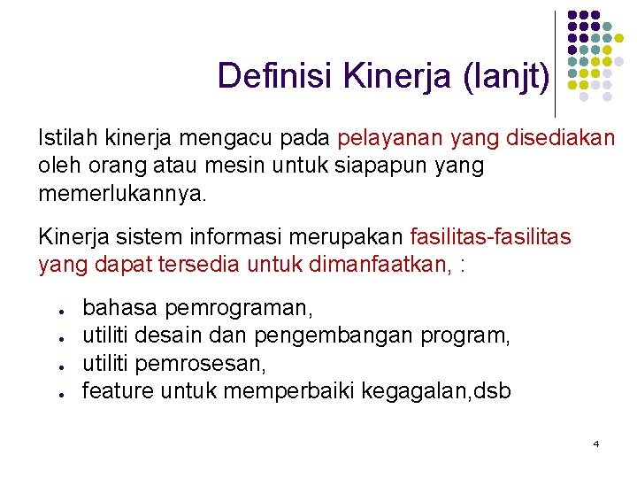 Definisi Kinerja (lanjt) Istilah kinerja mengacu pada pelayanan yang disediakan oleh orang atau mesin