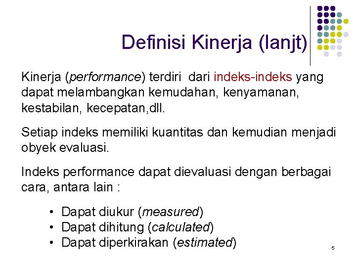 Definisi Kinerja (lanjt) Kinerja (performance) terdiri dari indeks-indeks yang dapat melambangkan kemudahan, kenyamanan, kestabilan,