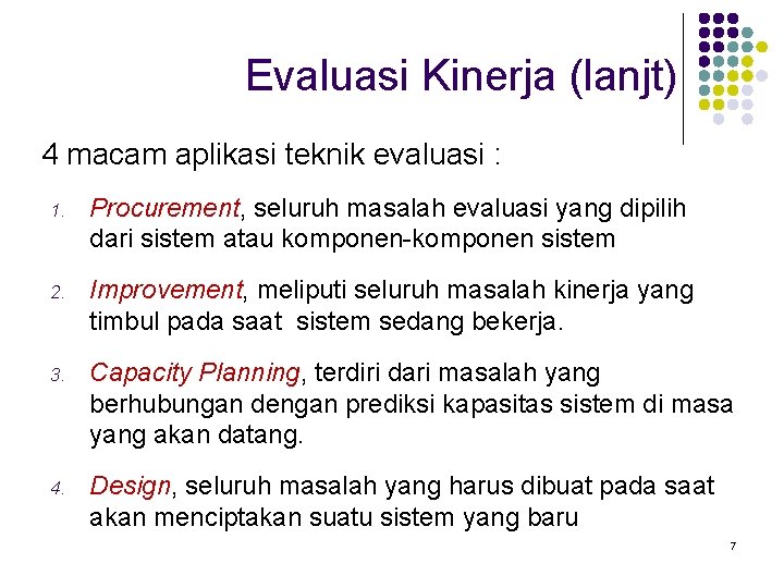 Evaluasi Kinerja (lanjt) 4 macam aplikasi teknik evaluasi : 1. Procurement, seluruh masalah evaluasi