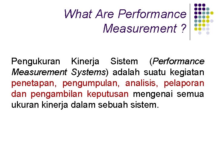 What Are Performance Measurement ? Pengukuran Kinerja Sistem (Performance Measurement Systems) adalah suatu kegiatan