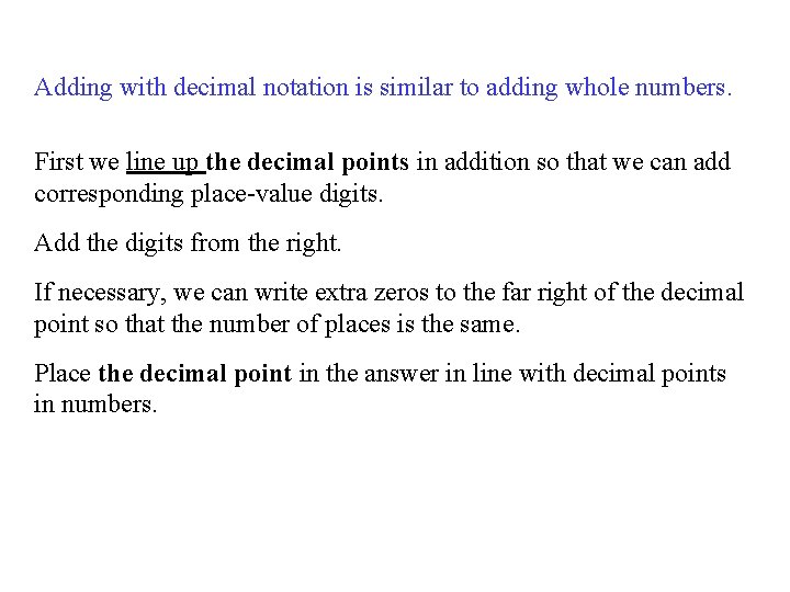 Adding with decimal notation is similar to adding whole numbers. First we line up