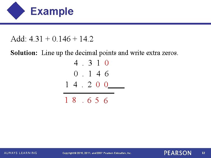 Example Add: 4. 31 + 0. 146 + 14. 2 Solution: Line up the