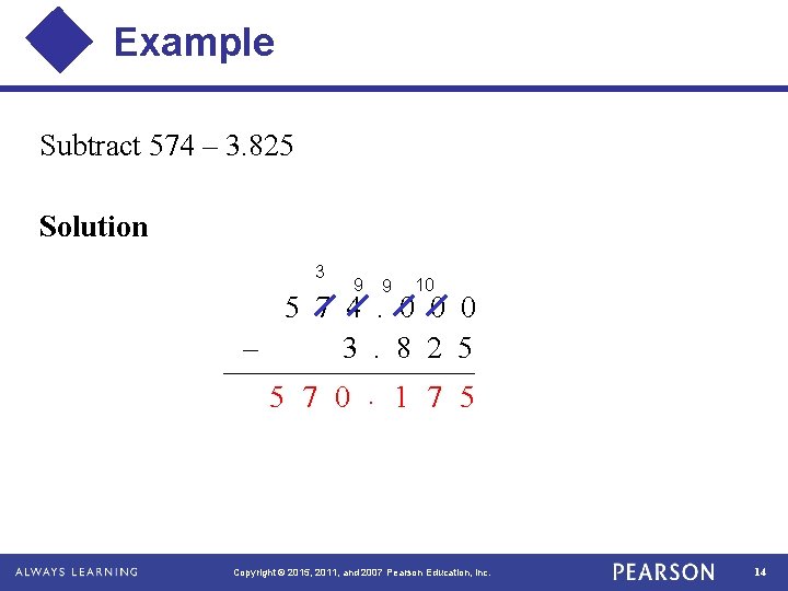 Example Subtract 574 – 3. 825 Solution 3 9 9 10 5 7 4.