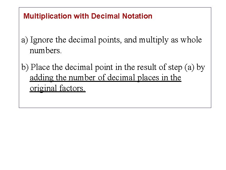 Multiplication with Decimal Notation a) Ignore the decimal points, and multiply as whole numbers.