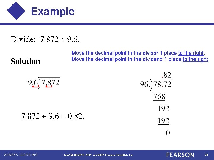 Example Divide: 7. 872 9. 6. Solution Move the decimal point in the divisor