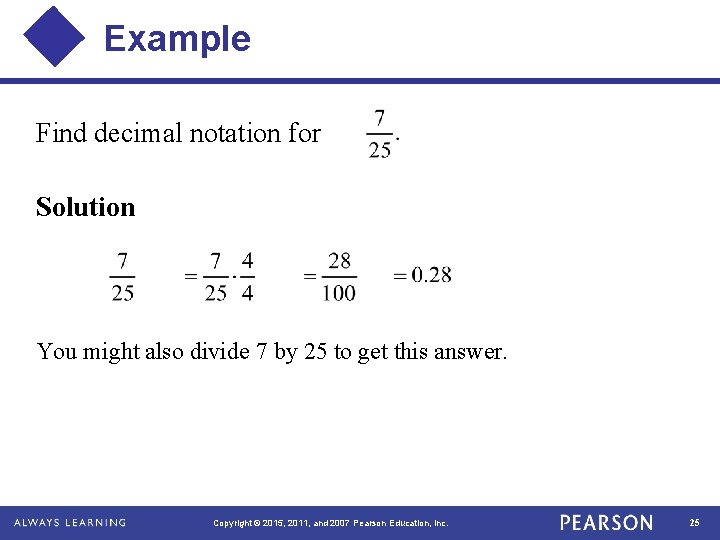 Example Find decimal notation for Solution You might also divide 7 by 25 to