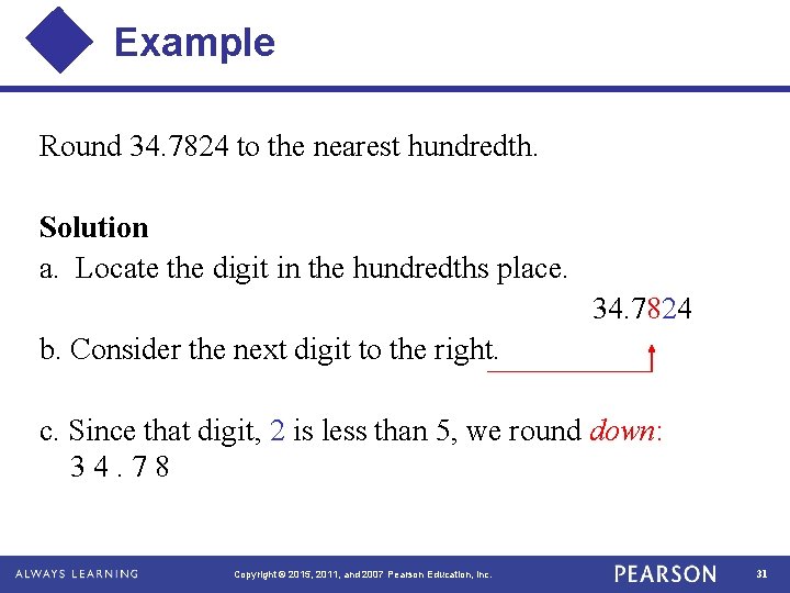 Example Round 34. 7824 to the nearest hundredth. Solution a. Locate the digit in