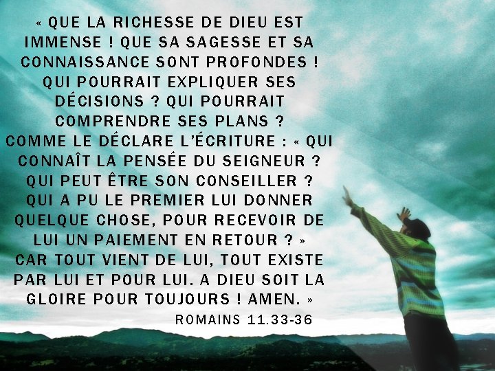  « QUE LA RICHESSE DE DIEU EST IMMENSE ! QUE SA SAGESSE ET