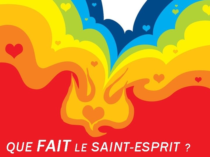 QUE FAIT LE SAINT-ESPRIT ? 