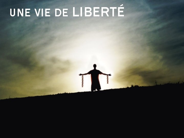 UNE VIE DE LIBERTÉ 