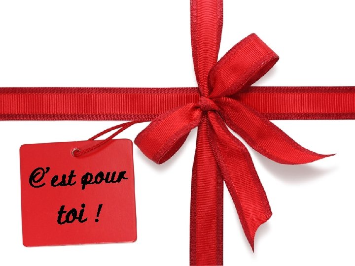 C’est pour toi ! 