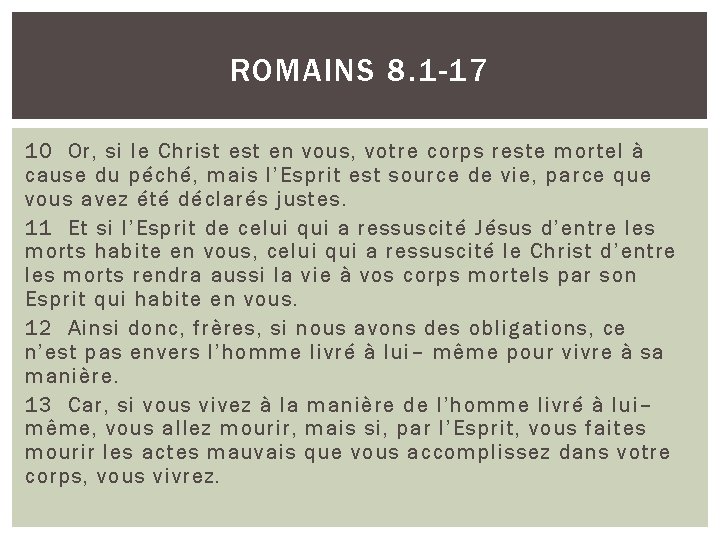 ROMAINS 8. 1 -17 10 Or, si le Christ en vous, votre corps reste