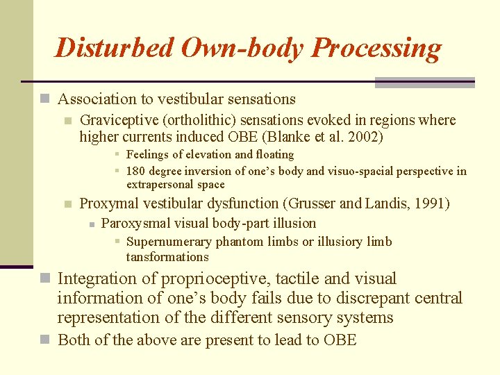 Disturbed Own-body Processing n Association to vestibular sensations n Graviceptive (ortholithic) sensations evoked in