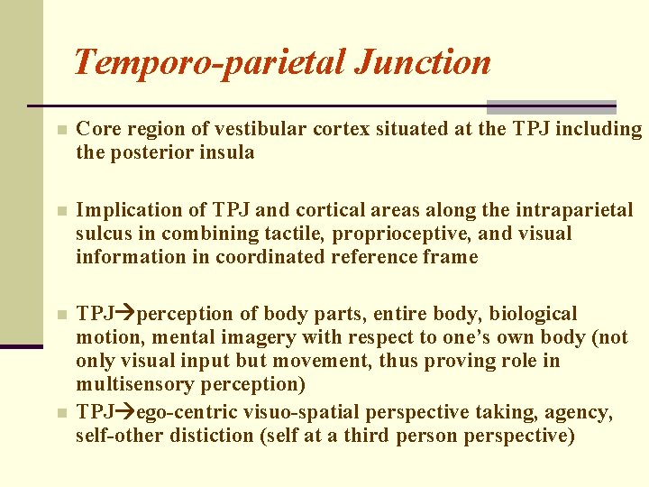Temporo-parietal Junction n Core region of vestibular cortex situated at the TPJ including the