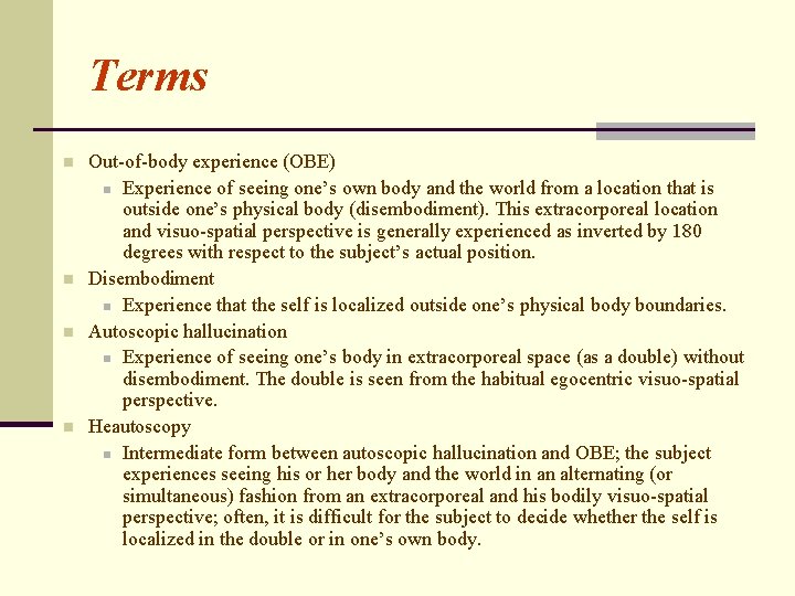 Terms n n Out-of-body experience (OBE) n Experience of seeing one’s own body and