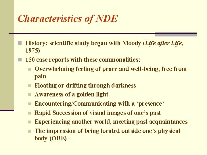 Characteristics of NDE n History: scientific study began with Moody (Life after Life, 1975)