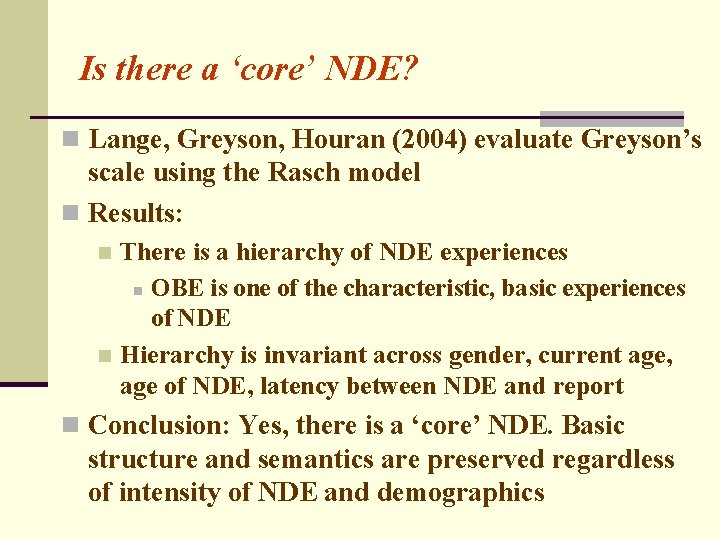 Is there a ‘core’ NDE? n Lange, Greyson, Houran (2004) evaluate Greyson’s scale using