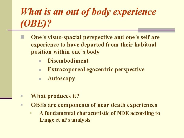 What is an out of body experience (OBE)? n One’s visuo-spacial perspective and one’s