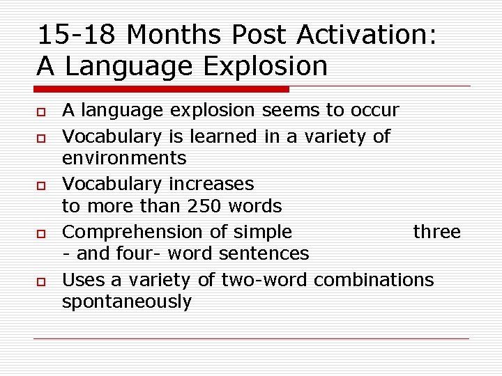 15 -18 Months Post Activation: A Language Explosion o o o A language explosion